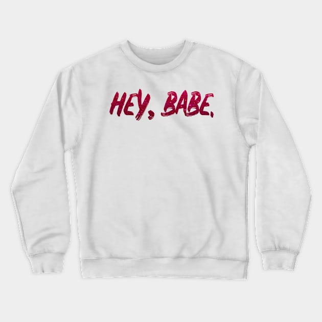 babe hey babe Crewneck Sweatshirt by stvieseicon